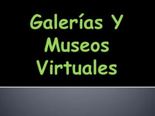 Galerías Y  Museos Virtuales 