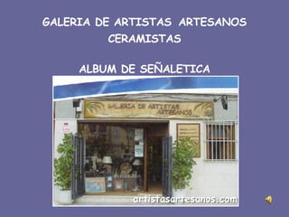 GALERIA DE ARTISTAS   ARTESANOS CERAMISTAS ALBUM DE SEÑALETICA 