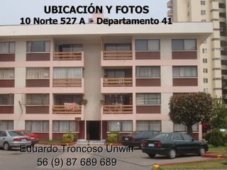 UBICACIÓN Y FOTOS 10 Norte 527 A  - Departamento 41 Eduardo Troncoso Unwin 56 (9) 87 689 689 