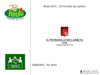 26/09/2015 – 4ta. fecha
Birdie 2015 - El Potrerillo de Larreta
 