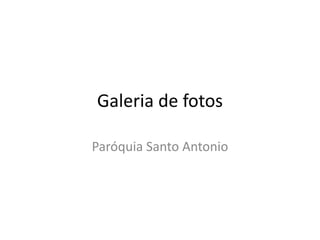 Galeria de fotos Paróquia Santo Antonio 