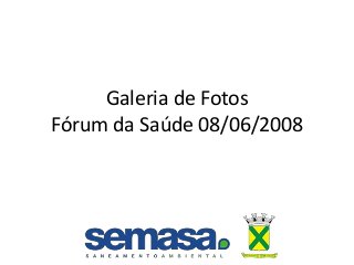 Galeria de Fotos
Fórum da Saúde 08/06/2008
 