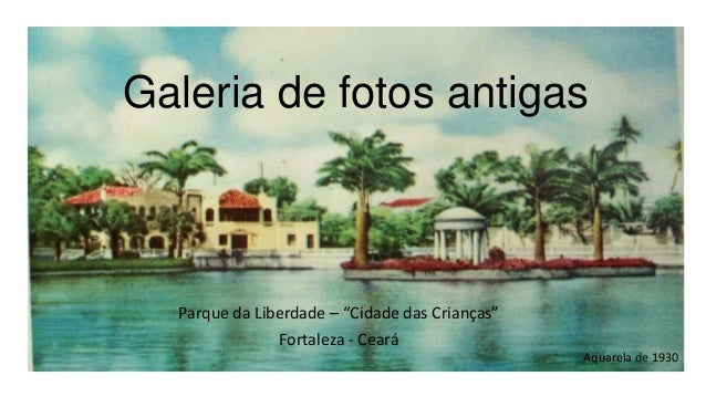 Galeria de fotos antigas do Parque da Liberdade em Fortaleza