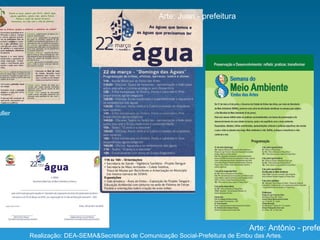 Realização: DEA-SEMA&Secretaria de Comunicação Social-Prefeitura de Embu das Artes.  Fonte: Secretaria de Comunicação Social-Prefeitura de Embu das Artes . Arte:Indaia Emília Schuller Arte: Juan - prefeitura Arte: Antônio - prefeitura 