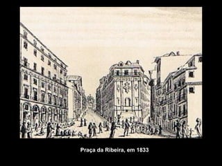 Praça da Ribeira, em 1833.
 