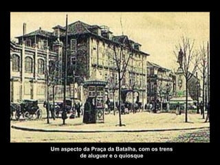 Um aspecto da Praça da Batalha, com os trens
          de aluguer e o quiosque
 