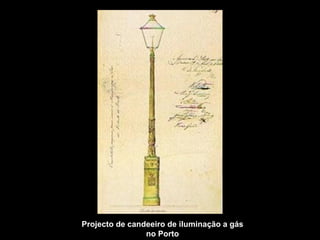 Projecto de candeeiro de iluminação a gás
                no Porto
 