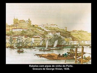Rabelos com pipas de vinho do Porto.
  Gravura de George Vivian, 1839.
 