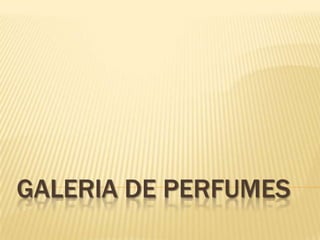 Galeria de perfumes 