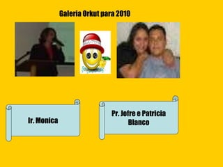 Ir. Monica Pr. Jofre e Patricia Blanco Galeria Orkut para 2010 