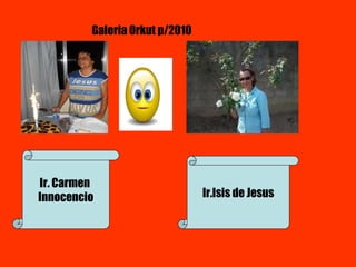 Ir. Carmen  Innocencio Ir.Isis de Jesus Galeria Orkut p/2010 