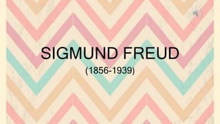 SIGMUND FREUD 
(1856-1939) 
 