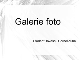 Student: Iovescu Cornel-Mihai Galerie foto 