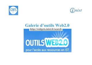 Galerie d’outils Web2.0
  http://widgets.inist.fr/search
 