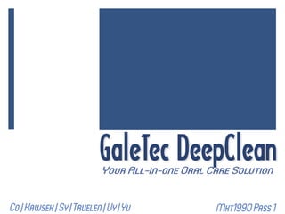 GaleTec DeepClean
Co | Kawsek | Sy | Truelen | Uy | Yu   Mkt199O Pass 1
 