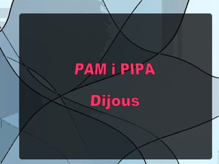 PAM i PIPA  Dijous 