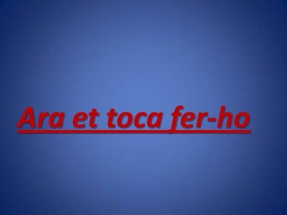 Ara et toca fer-ho