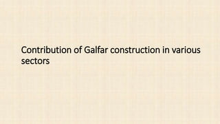 Contribution of Galfar construction in various
sectors
 
