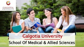 Galgotia University
School Of Medical & Allied Sciences
 