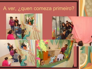 A ver, ¿quen comeza primeiro?
 