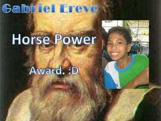 Gabriel EreveHorse PowerAward. :D