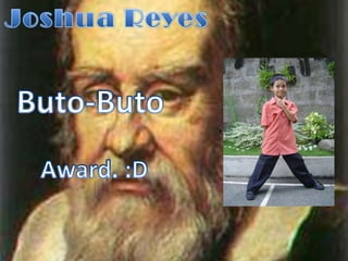 Joshua ReyesButo-ButoAward. :D