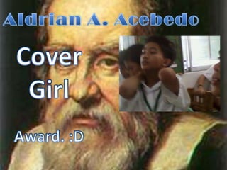 Aldrian A. AcebedoCover GirlAward. :D 