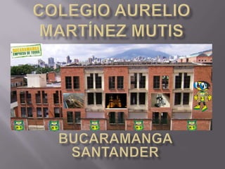 Colegio aurelio Martínez mutis  Bucaramangasantander 