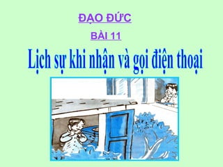 ĐẠO ĐỨC
BÀI 11
 
