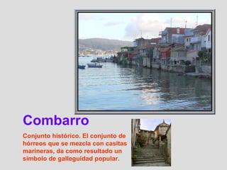 Combarro Conjunto histórico. El conjunto de hórreos que se mezcla con casitas marineras, da como resultado un símbolo de galleguidad popular. 