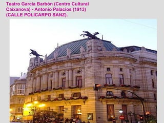 Teatro García Barbón (Centro Cultural Caixanova) - Antonio Palacios (1913) (CALLE POLICARPO SANZ).  