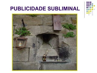 PUBLICIDADE SUBLIMINAL
 