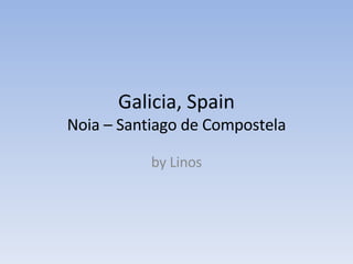 Galicia, Spain Noia – Santiago de Compostela by Linos 