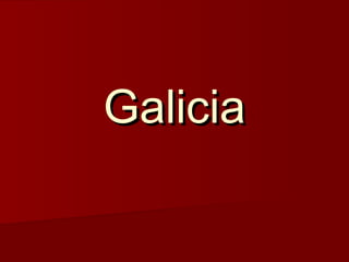Galicia

 