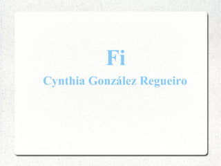 Fi
Cynthia González Regueiro
 