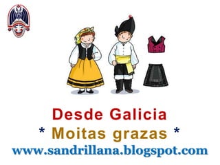 Desde Galicia
* Moitas grazas *
www.sandrillana.blogspot.com
 