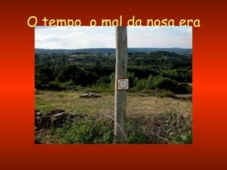 O tempo, o mal da nosa era 