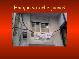 Hai que votarlle juevos 