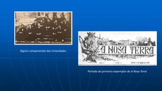Algúns componentes das irmandades
Portada do primeiro expemplar de A Nosa Terra
 