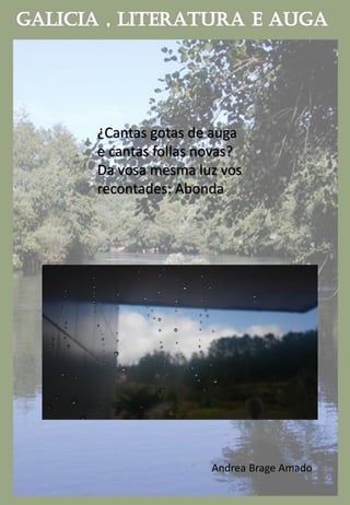 ¿Cantas gotas de auga
e cantas follas novas?
Da vosa mesma luz vos
recontades: Abonda
Andrea Brage Amado
 