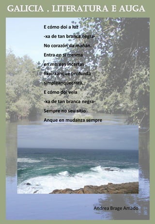 E cómo doi a luz
-xa de tan branca negra-
No corazón da mañán.
Entra en sí mesma
en mareas incertas
lixeiraanque profunda
simpleanquecrara.
E cómo doi vela
-xa de tan branca negra-
Sempre no seu sitio
Anque en mudanza sempre
 