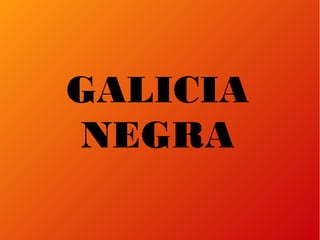 GALICIA
NEGRA
 