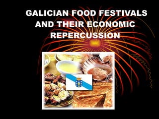 GALICIAN FOOD FESTIVALS AND THEIR ECONOMIC REPERCUSSION 