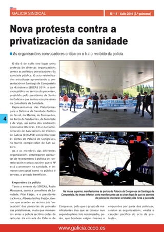 GALICIA SINDICAL                                                                       N.º 11 - Xullo 2010 (2.ª quincena)




    Nova protesta contra a
    privatización da sanidade
    n As organizacións convocadores criticaron o trato recibido da policía

     O día 6 de xullo tivo lugar unha
    protesta de diversas organizacións
    contra as políticas privatizadoras da
    sanidade pública. O acto reivindica-
    tivo articulouse aproveitando a pre-
    sentación en Santiago de Compostela
    da «Estratexia SERGAS 2014: a sani-
    dade pública ao servizo do paciente»,
    presidida polo presidente da Xunta
    de Galicia e que contou coa presenza
    da conselleira de Sanidade.
     Representantes das Plataformas
    para a Defensa da Sanidade Pública
    de Ferrol, da Mariña, de Pontevedra,
4   do Barco de Valdeorras, de Monforte
    e de Vigo, así como dos sindicatos
    Comisións Obreiras, CIG e da Confe-
    deración de Asociacións de Veciños
    de Galicia (COGAVE) concentráronse
    ás portas do Palacio de Congresos,
    no barrio compostelán de San Lá-
    zaro.
     As e os membros das diferentes
    organizacións despregaron pancar-
    tas de rexeitamento á política de «de-
    terioración e privatización» que o PP
    está a promover na sanidade, e be-
    rraron consignas como «o público é
    servizo, o privado beneficio».


     Empurróns da policía
     Tanto a xerente do SERGAS, Rocío
    Mosquera, como a conselleira de Sa-        Na imaxe superior, manifestantes ás portas do Palacio de Congresos de Santiago de
    nidade, Pilar Farjas, e o presidente      Compostela. Na imaxe inferior, unha manifestante cae ao chan logo de que os axentes
    da Xunta, Alberto Núñez Feijóo, tive-                                    de policía lle intentaran arrebatar pola forza a pancarta
    ron que acceder ao recinto coa ‘re-
    cepción’ das pancartas de protesta       Congresos, polo que o grupo de ma-           empurróns por parte dos policías»,
    das plataformas, malia que momen-        nifestantes tivo que se colocar nun          sinalan as organizacións, «malia o
    tos antes a policía recibira ordes de    segundo plano. Isto non impediu, po-         carácter pacífico do acto de pro-
    retiralas da entrada do Palacio de       rén, que houbese «algún forcexo e            testa».



                                             www.galicia.ccoo.es
 