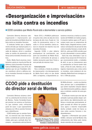 GALICIA SINDICAL                                                                  N.º 11 - Xullo 2010 (2.ª quincena)




    «Desorganización e improvisación»
    na loita contra os incendios
    n CCOO considera que Medio Rural está a desmantelar o servizo público

      Comisións Obreiras denuncia «des-        Neste 2010, o PLADIGA publicouse        tonómico renunciou a realizar as contra-
    organización e improvisación» por         só quince días antes da data de inicio   tacións do PLADIGA con medios propios.
    parte da Consellaría do Medio Rural na    da época de alto risco, fixada no 1 de   A situación repítese agora co PP, que in-
    loita contra os incendios forestais.      xullo. En consecuencia, entre o 1 de     cumpre neste caso os compromisos de
      O sindicato lembra que o departa-       xullo e o 30 de setembro, Galicia es-    Núñez Feijóo, chegando mesmo a exter-
    mento dirixido por Samuel Juárez é a      tará en situación de máximo risco de     nalizar contratacións de persoal da loita
    administración competente e respon-       incendios forestais.                     contra incendios forestais a través de SE-
    sable de elaborar, dirixir e coordinar     Segundo CCOO, o plan debería            AGA S.A., polo que CCOO considera que
    todas as tarefas de prevención e de-      acompañarse da contratación, por         se está a desmantelar o servizo público.
    fensa contra incendios forestais en Ga-   parte da Consellería do Medio Rural,       Outra das eivas detectadas é que as
    licia.                                    de todo o continxente de persoas e       probas físicas anuais de 2010 tiveron lu-
      Porén, Medio Rural anunciou recen-      medios necesarios para facer fronte a    gar «excesivamente tarde», a mediados
    temente a posta en marcha do Plan de      este período de máximo risco.            de abril, co que os chamamentos para
    Defensa contra Incendios Forestais de                                              as contratacións se fixeron tamén máis
6   Galicia (PLADIGA) para o ano 2010, dis-    Externalización                         tarde, a finais de xuño. Ademais, en ca-
    positivo que ten por finalidade refor-     Para o sindicato, o fondo do problema   tegorías importantes para a loita contra
    zar, coordinar e dirixir a defensa con-   da improvisación e da desorganización    os incendios, como condutor/a de mo-
    tra os incendios forestais na época de    de Medio Rural radica en que desde       tobomba, Medio Rural non conseguiu cu-
    máximo risco.                             2007, co bipartito, o departamento au-   brir o 100% das prazas.



                                                                                       XII (Miño-Arnoia)—, xunto coa doutras
    CCOO pide a destitución                                                            dúas persoas que o acompañaban e
                                                                                       que tamén manteñen relación laboral

    do director xeral de Montes                                                        coas Administracións públicas, adquire
                                                                                       para o sindicato «carácter de suma gra-
                                                                                       vidade».
      Comisións Obreiras reclama a dimi-                                                 O sindicato rexeita que este tipo de
    sión ou a destitución do director xeral                                            actitudes e persoas poidan atopar «am-
    de Montes, Tomás Fernández-Couto,                                                  paro dentro das Administracións pú-
    por premiar cun ascenso un funciona-                                               blicas» e rexeita que, precisamente, al-
    rio que cometeu unha «infracción                                                   guén acusado de «feitos tan graves»
    grave de caza» e que supostamente                                                  sexa agora o máximo responsable
    ameazou cun rifle os axentes forestais                                             dunha unidade «onde ten baixo as
    que o identificaron.                                                               súas ordes axentes forestais e me-
      CCOO lembra que os axentes fores-                                                dioambientais».
    tais, no exercicio das súas funcións,                                                Segundo a información que posúe
    teñen a condición de axentes da auto-                                              CCOO, o director xeral de Montes tiña
                                                Alejandro Rodríguez Pazos, voceiro
    ridade, polo que a actitude dese fun-                                              coñecemento dos feitos polo menos
                                                  de CCOO no colectivo de axentes
    cionario —actualmente xefe do Distrito             forestais e medioambientais     desde setembro do ano pasado.



                                              www.galicia.ccoo.es
 