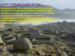 Castro de Baroña, Puerto del Son Descubierto en 1933 y declarado Patrimonio Artístico Nacional, es el más típico ejemplo d...