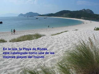 En la isla, la Playa de Rodas, está catalogada como una de las mejores playas del mundo 