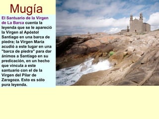 El Santuario de la Virgen de La Barca  cuenta la leyenda que se le apareció la Virgen al Apóstol Santiago en una barca de ...