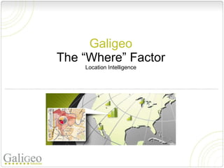 Galigeo The “Where” Factor Location Intelligence 