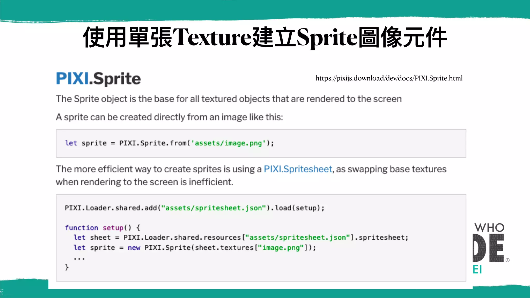 使⽤單張Texture建立Sprite圖像元件
https://pixijs.download/dev/docs/PIXI.Sprite.html
 